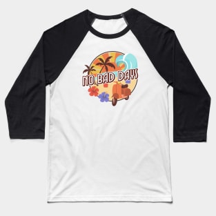 no bad days beach and sun Baseball T-Shirt